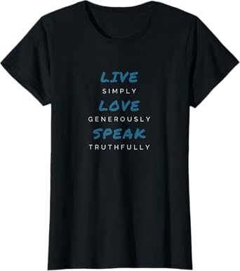 Live Simply Love Generously Speak Truthfully Inspirational T-Shirt