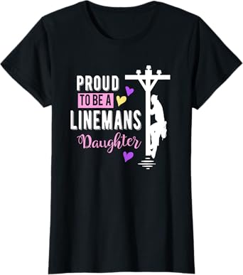Proud To Be a Linemans Daughter T Shirt Lineman Gifts T-Shirt