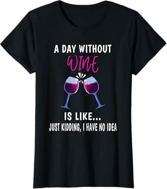 Womens A Day Without Wine Shirt Wine Ladies Girls Drinking Wine T-Shirt