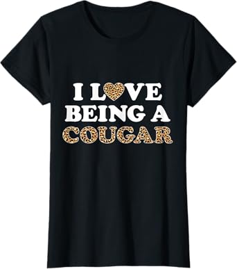 I Love Being A Cougar Outfit Cougars Heart Girlfriend T-Shirt