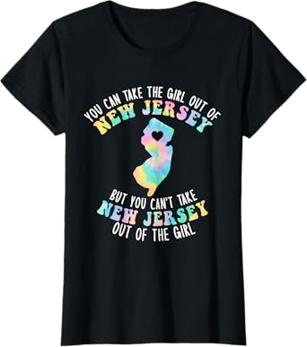 You Can Take The Girl Out Of NJ for Jersey Girl w/ NJ Family T-Shirt