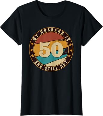 My Husband Is 50 And Still Hot 50th Birthday Retro Vintage T-Shirt