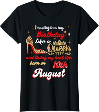 Queen Was born on August 10 Stepping into my birthday T-Shirt