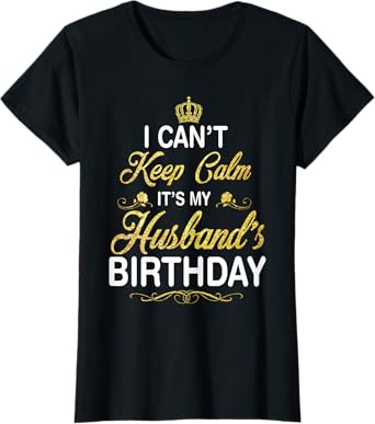 Vintage I Can't Keep Calm It's My Husband's Birthday T-Shirt