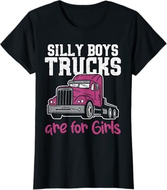 Silly Boys Trucks Are For Girls Funny Trucker Women Gift T-Shirt