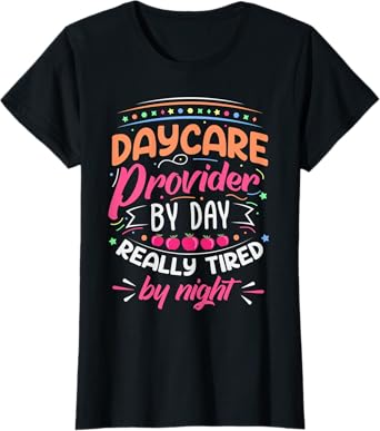 Daycare Provider By Day Tired By Night Childcare Teacher Women T-Shirt