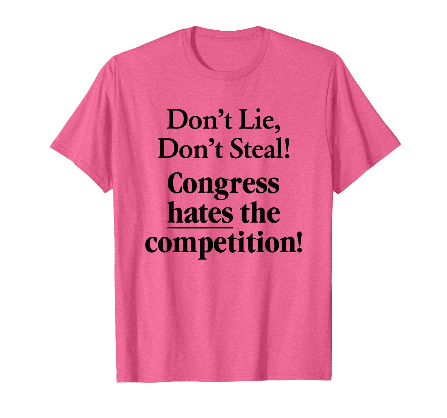 Don't Lie Don't Steal Congress Hates The Competition! T-Shirt