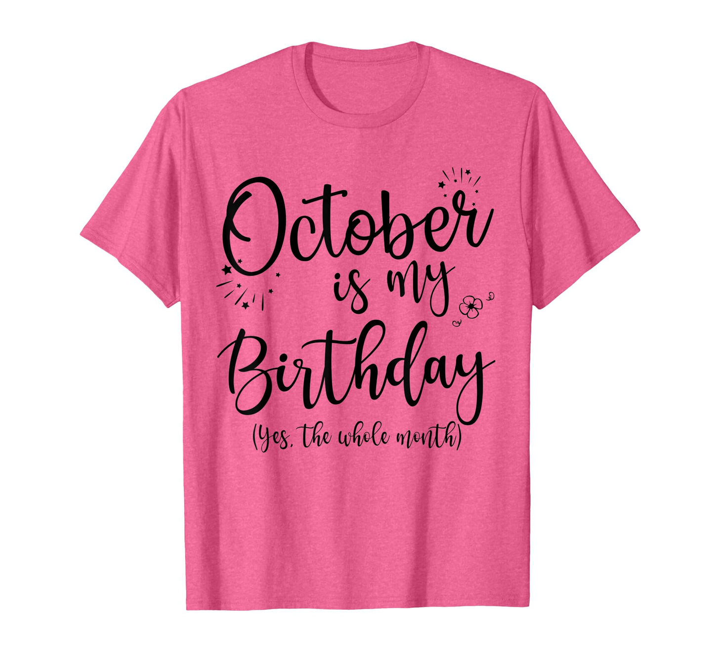 October Is My Birthday The Whole Month October Birthday T-Shirt