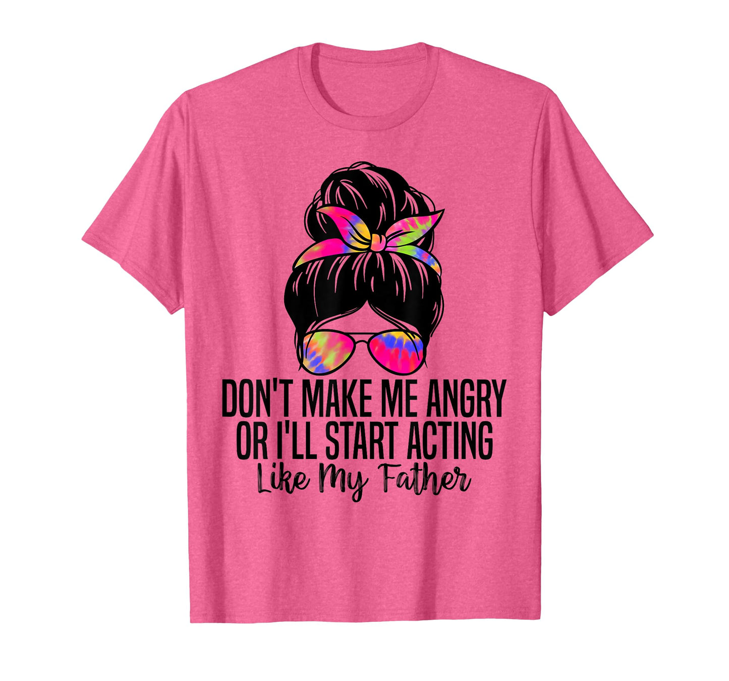 Don't Make Me Angry or I'll Start Acting Like My Father T-Shirt