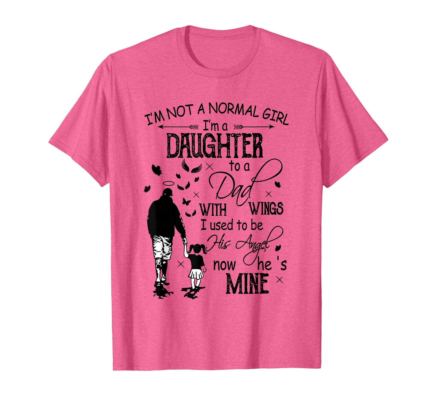 I'm Not Normal Girl Daughter To A Dad With Wings Fathers Day T-Shirt