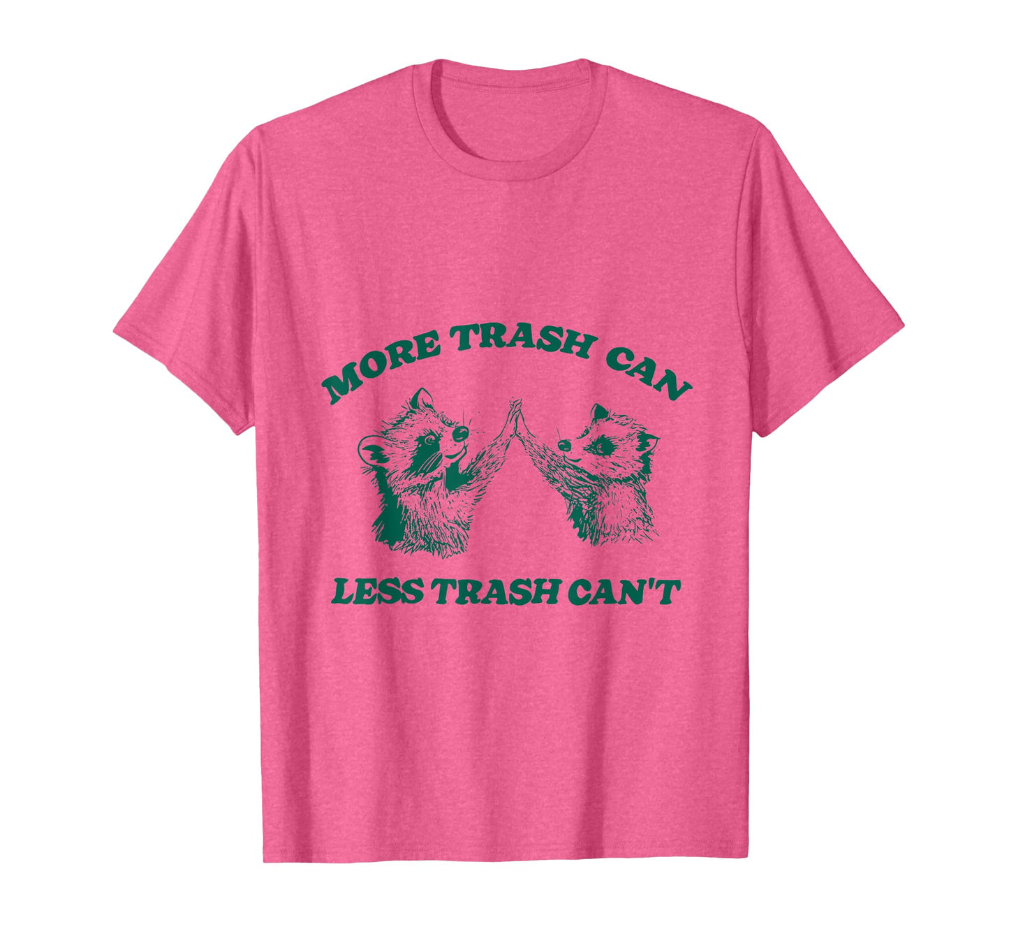 More Trash Can Less Trash Can't Funny Raccoon T-Shirt