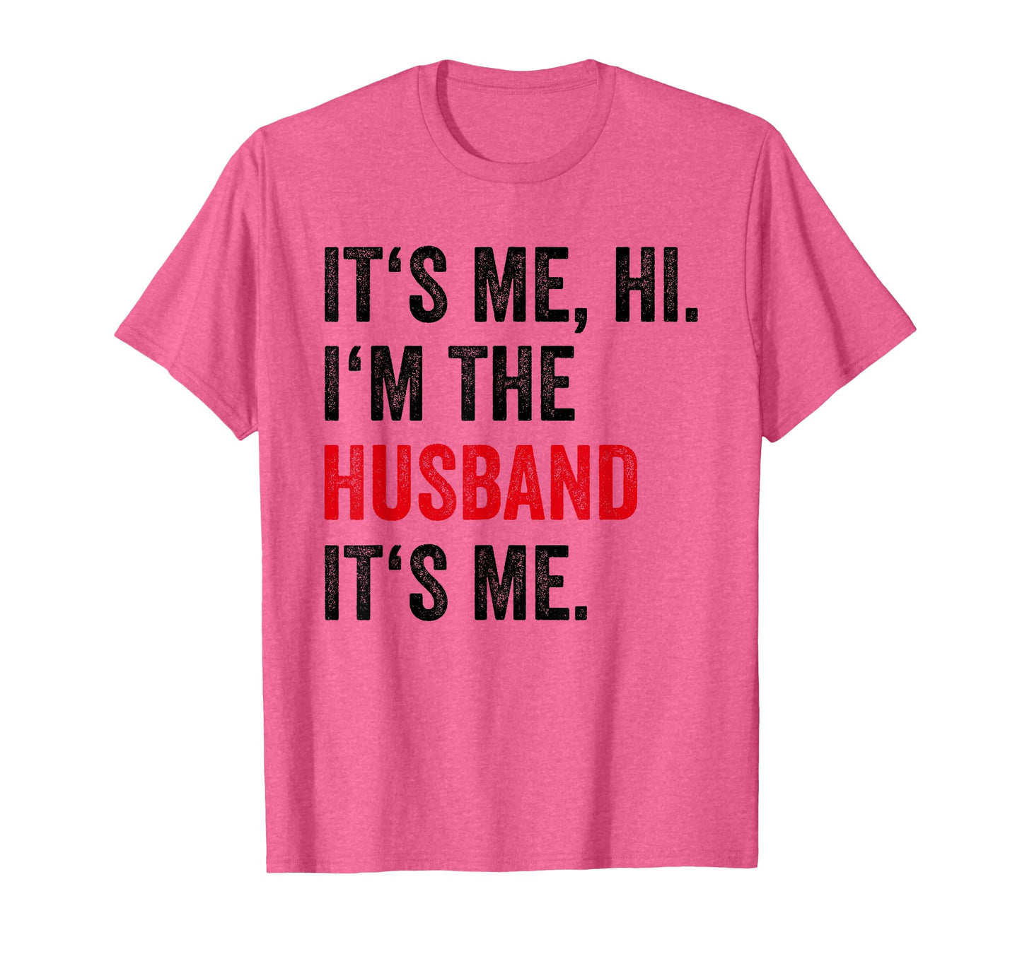 Fathers Day Its Me Hi I'm The Husband Its Me Funny Husband T-Shirt