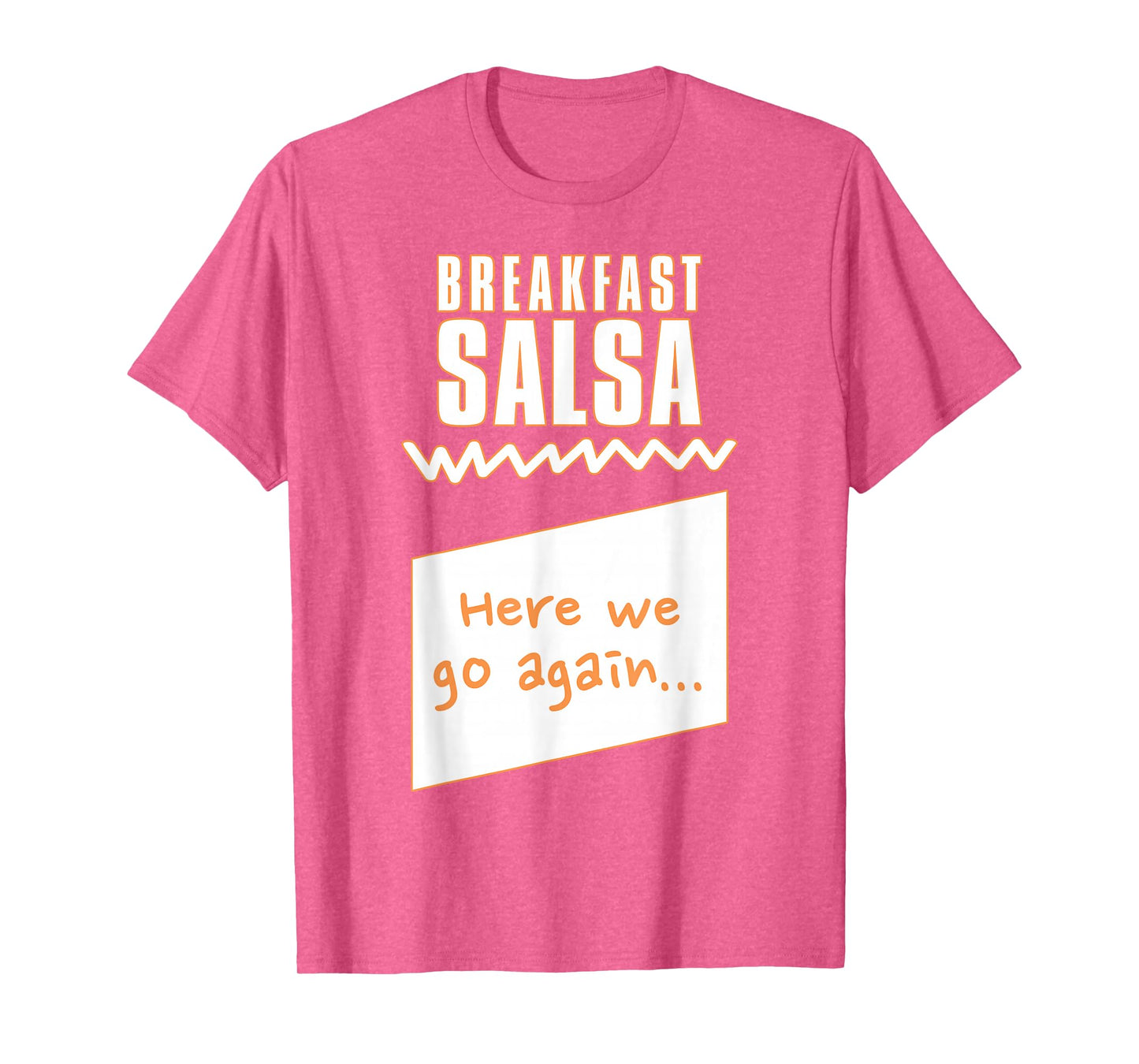 "Here we go again..." Breakfast Salsa Hot Sauce Costume T-Shirt