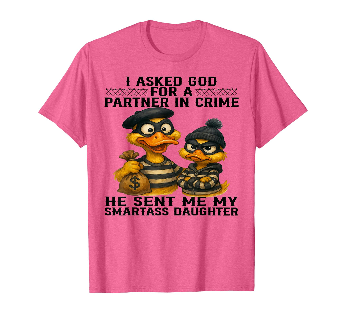 Duck I Asked God For A Partner In Crime He Sent Me Daughter T-Shirt