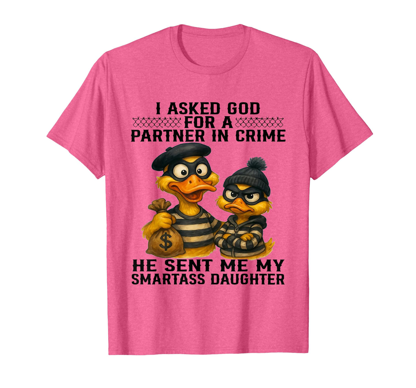 I Asked God Partner in Crime He Sent Me My Smartass Daughter T-Shirt