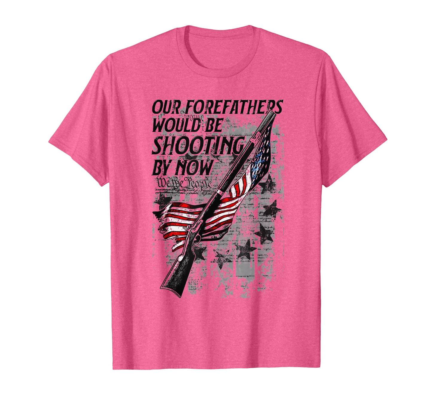 Our Forefathers Would Be Shooting by Now USA Flag T-Shirt