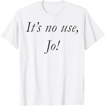It's No Use Jo T-Shirt