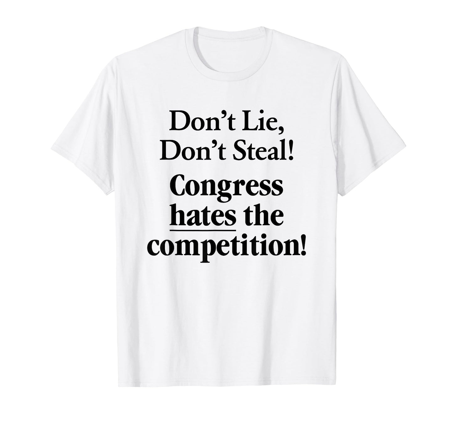 Don't Lie Don't Steal Congress Hates The Competition! T-Shirt