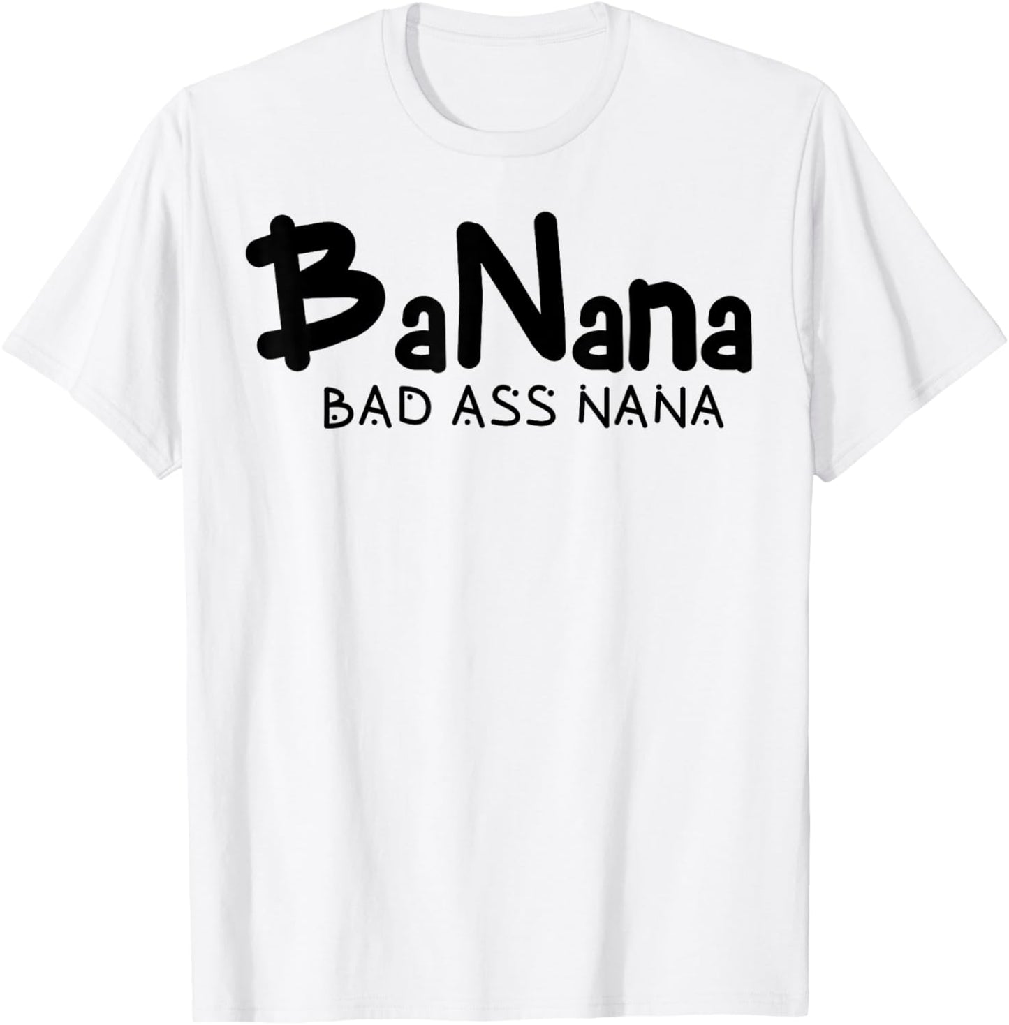 Banana Bad Ass Nana Badass Grandma Ever Bad Ass Nana T-Shirt