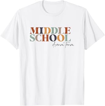 Middle School Dream Team Teacher 6th, 7th, 8th Grade Teacher T-Shirt
