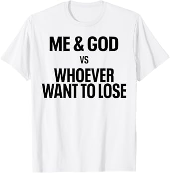 Me And God Vs Whoever Want To Lose T-Shirt