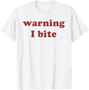 Warning I Bite Funny Saying Quote Men Women Warning I Bite T-Shirt