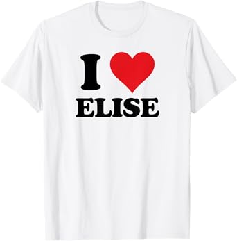 I Heart Elise First Name I Love Personalized Stuff T-Shirt