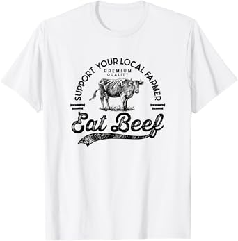 Support Local Farmers Farming Farmer Market Buy Eat Beef T-Shirt