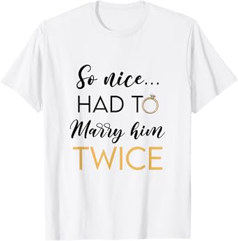 So Nice Had To Marry Her Twice Wedding Vow Renewal Ceremony T-Shirt