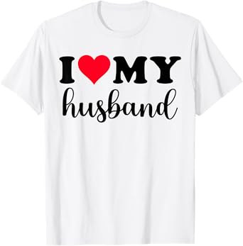 I Love My Husband Shirt I Heart Husband Love Husband T-Shirt