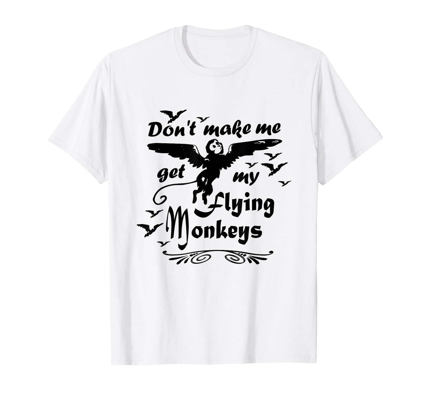 Don't make me get my Flying Monkeys, Wizard of Oz Witch T-Shirt