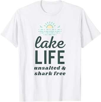 Funny Lake Life Unsalted and Shark Free for Summer Vacation T-Shirt