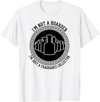 I'm not a hoarder I'm just a fragrance collector fraghead T-Shirt