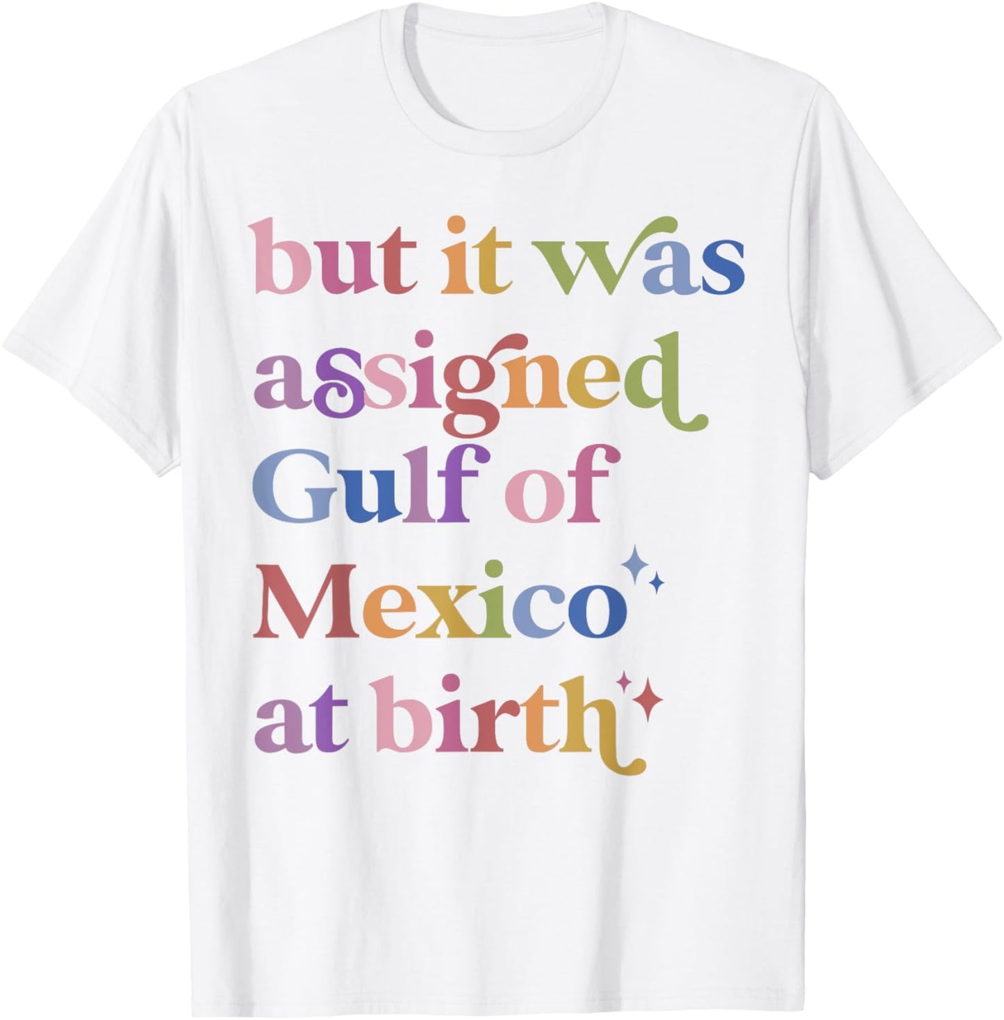 But It Was Assigned Gulf of Mexico at Birth T-Shirt