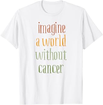 imagine a world without cancer T-Shirt