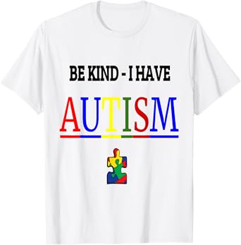 Be Kind I have Autism T-Shirt