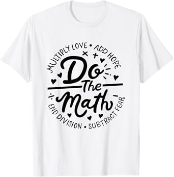 Multiply Love Add Hope Do The Math Math Teacher Math Lover T-Shirt for Men Women