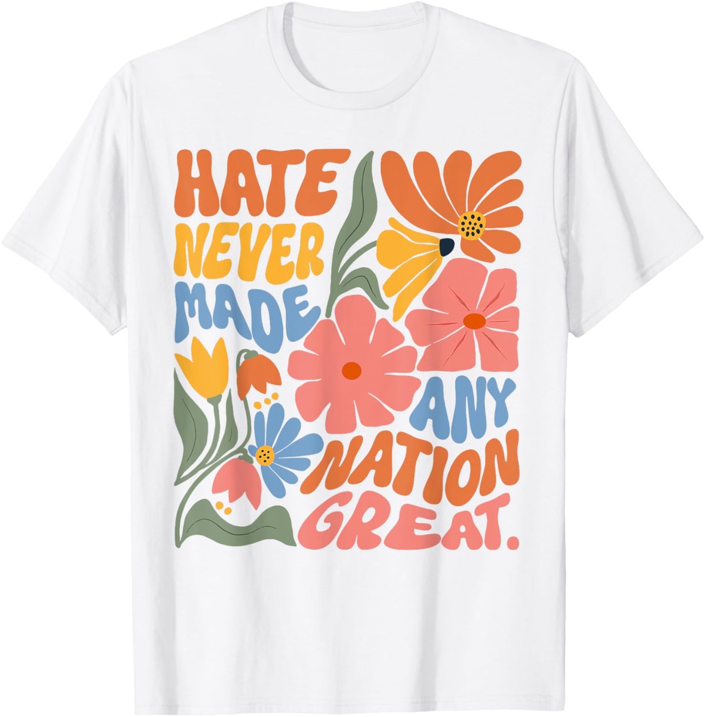 Hate Never Made Any Nation Great T-Shirt