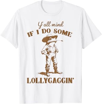 Y'all Mind If I Do Some Lollygagging Funny Cowboy Frog T-Shirt