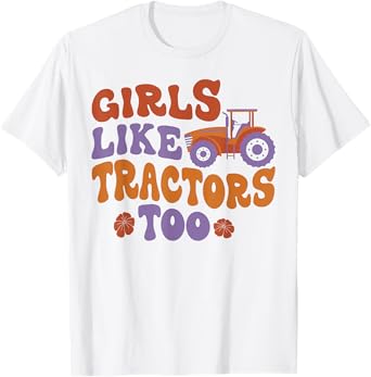 Farming Farmer Girl Tractor Tractor Girls Like Tractors Too T-Shirt