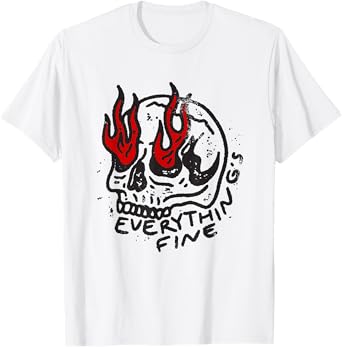 everything is fine skull joke sarcastic funny T-Shirt
