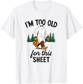I'm Too Old For This Sheet Funny Bigfoot Halloween T-Shirt