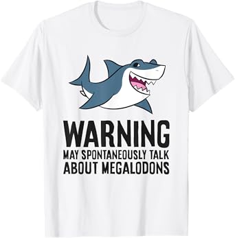 Warning May Spontaneously Talk About Megalodon Sharks T-Shirt