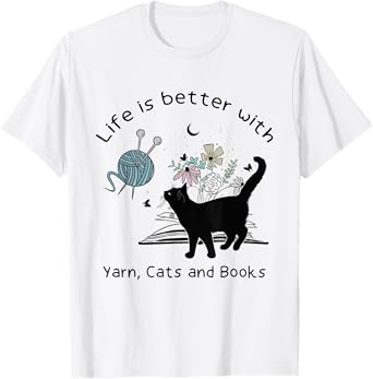 Life is Better With Yarn Cats and Books T-Shirt