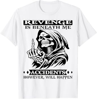 Skull Revenge Is Beneath Me Accidents T-Shirt