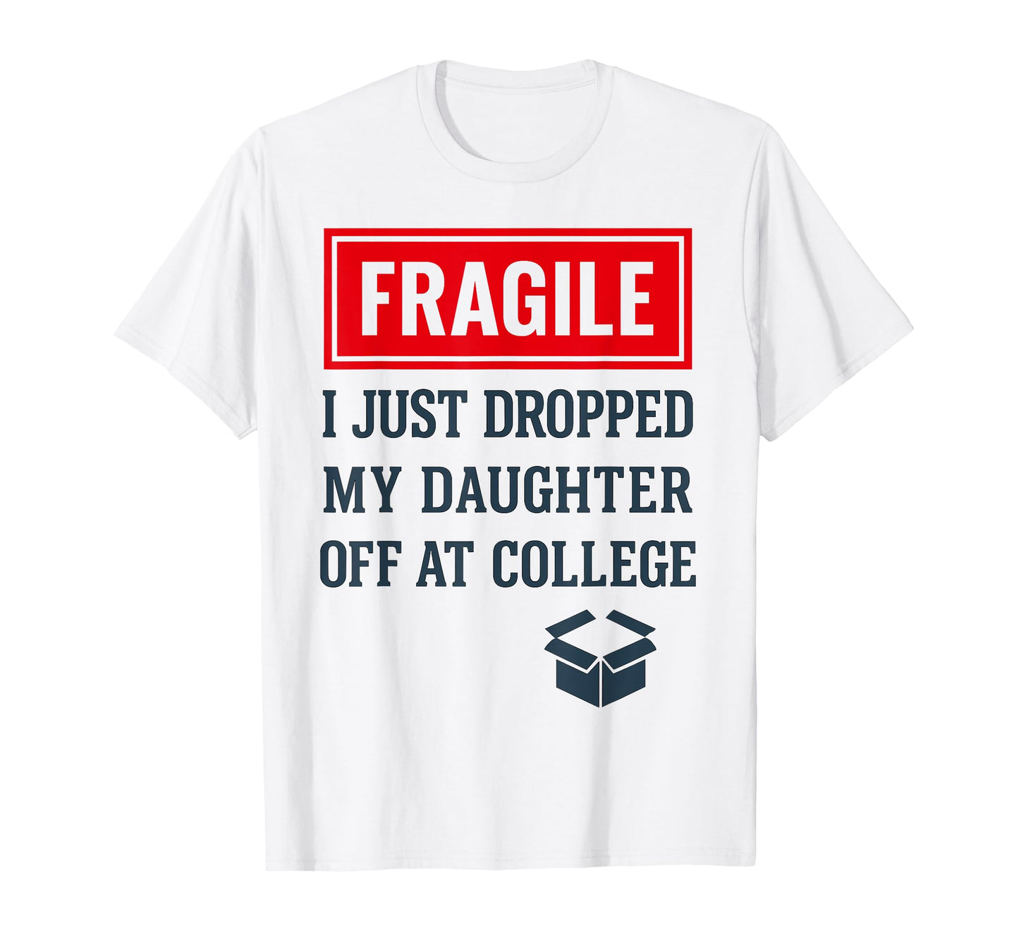 Fragile I Just Dropped My Daughter Off at College Funny Mon T-Shirt