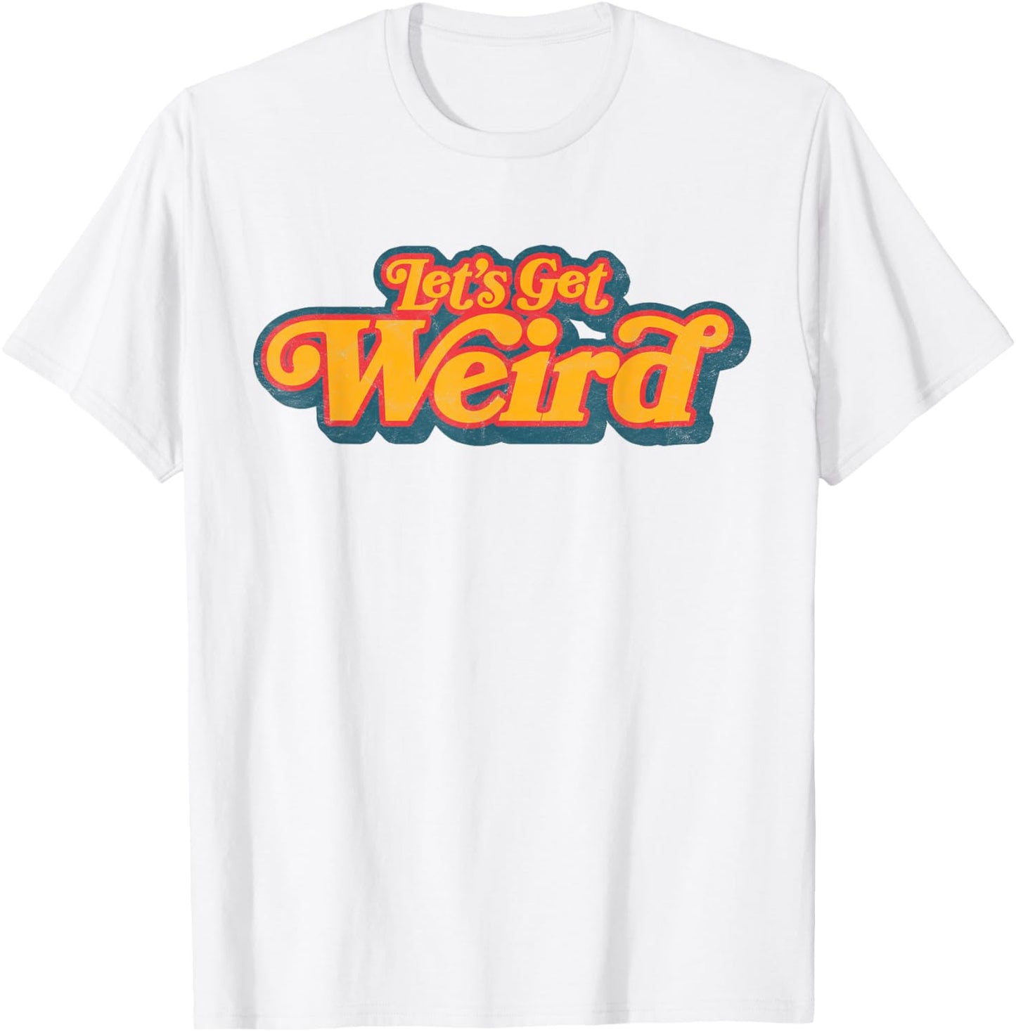 Let's Get Weird Vintage Festival Typography T-Shirt