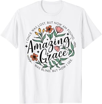 I Once Was Lost But Now I'm Found Amazing Grace T-Shirt