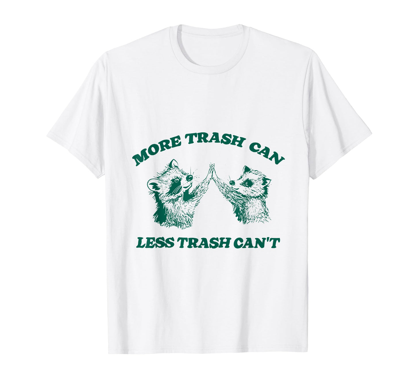 More Trash Can Less Trash Can't Funny Raccoon T-Shirt