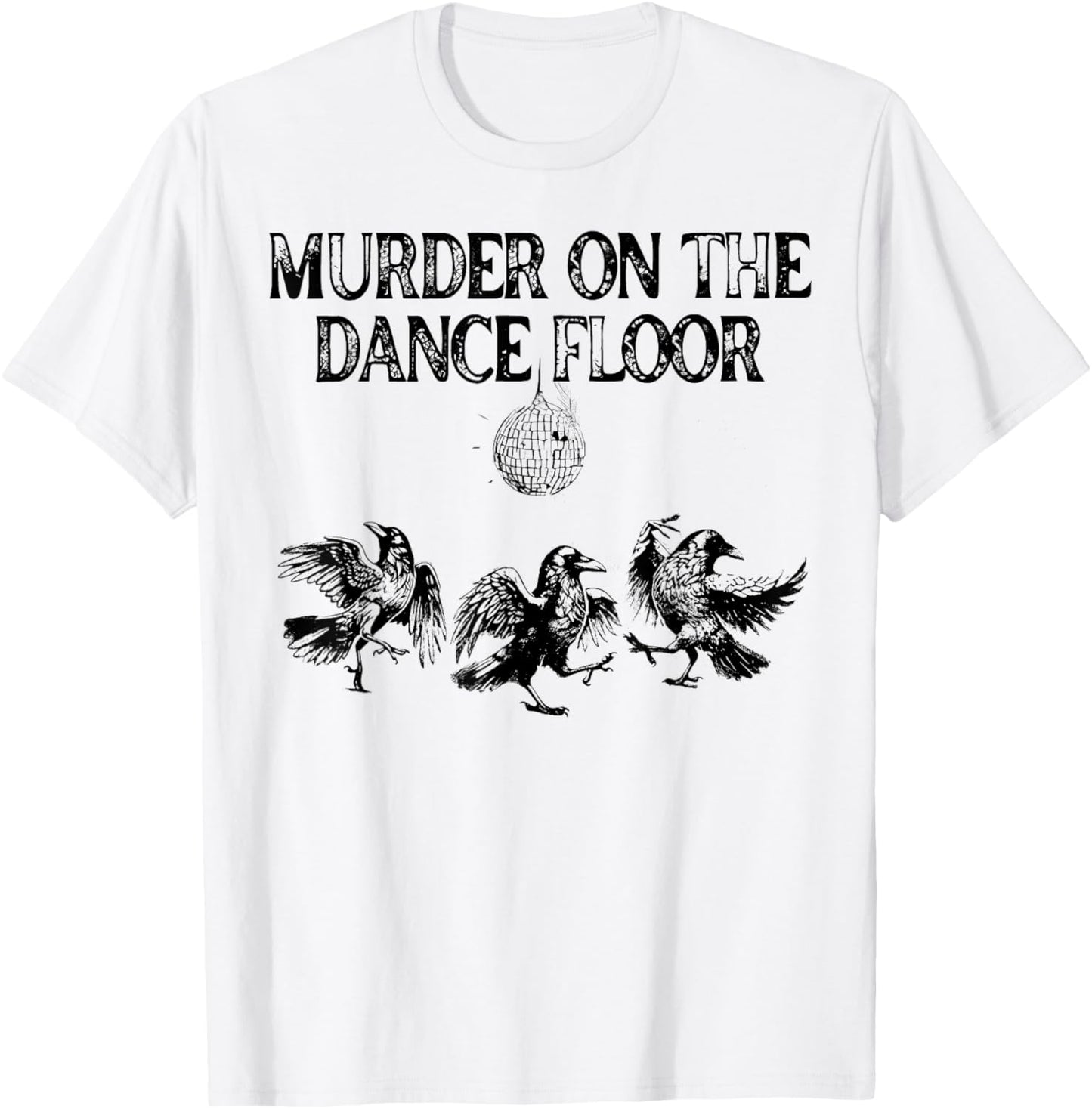 Murder On The Dance Floor Funny Crow Dancing Disco T-Shirt